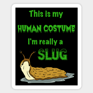 This is my Human Costume, I'm Really a Slug Magnet